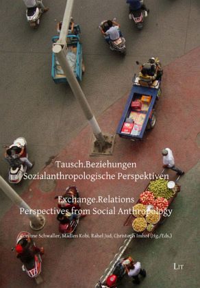 Tausch.Beziehungen - Sozialanthropologische Perspektiven. Exchange.Relations - Perspectives from Social Anthropology Tausch.Beziehungen - Sozialanthropologische Perspektiven. Exchange.Relations - Perspectives from Social Anthropology