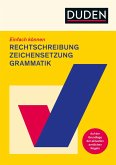 Einfach können - Rechtschreibung, Zeichensetzung und Grammatik Einfach können - Rechtschreibung, Zeichensetzung und Grammatik