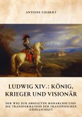 Ludwig XIV.: König, Krieger und Visionär (eBook, ePUB)