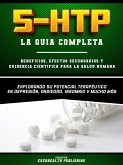 5-Htp (La Guia Completa) - Beneficios, Efectos Secundarios Y Evidencia Cientifica Para La Salud Humana - Explorando Su Potencial Terapeutico En Depresion, Ansiedad, Insomnio Y Mucho Mas (eBook, ePUB) 5-Htp (La Guia Completa) - Beneficios, Efectos Secundarios Y Evidencia Cientifica Para La Salud Humana - Explorando Su Potencial Terapeutico En Depresion, Ansiedad, Insomnio Y Mucho Mas (eBook, ePUB)