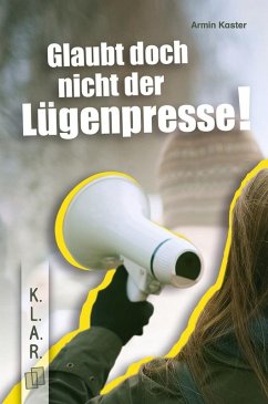 Glaubt doch nicht der Lügenpresse! - Kaster, Armin