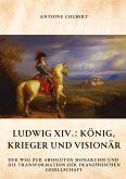 Ludwig XIV.: König, Krieger und Visionär