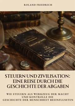 Cover Steuern und Zivilisation: Eine Reise durch die Geschichte der Abgaben