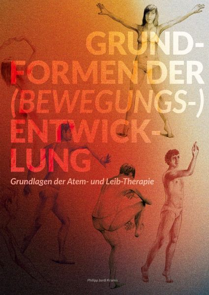 Grundformen der (Bewegungs-) Entwicklung - Lehr- und Übungsbuch Grundformen der (Bewegungs-) Entwicklung - Lehr- und Übungsbuch
