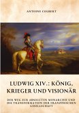 Ludwig XIV.: König, Krieger und Visionär