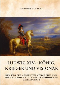 Ludwig XIV.: König, Krieger und Visionär - Colbert, Antoine