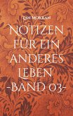 Notizen für ein anderes Leben -Band 03- Notizen für ein anderes Leben -Band 03-