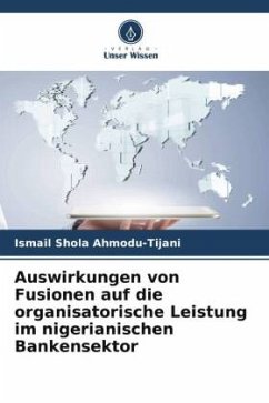 Auswirkungen von Fusionen auf die organisatorische Leistung im nigerianischen Bankensektor - Ahmodu-Tijani, Ismail Shola