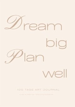 Dream Big / Plan Well - 100 Tage Artist Planner Kunst Planer - Eickmeyer, Stephanie