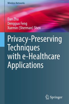 Privacy-Preserving Techniques with e-Healthcare Applications - Zhu, Dan;Feng, Dengguo;Shen, Xuemin (Sherman)