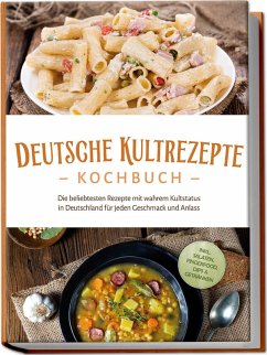 Cover Deutsche Kultrezepte Kochbuch: Die beliebtesten Rezepte mit wahrem Kultstatus in Deutschland für jeden Geschmack und Anlass - inkl. Salaten, Fingerfood, Dips & Getränken