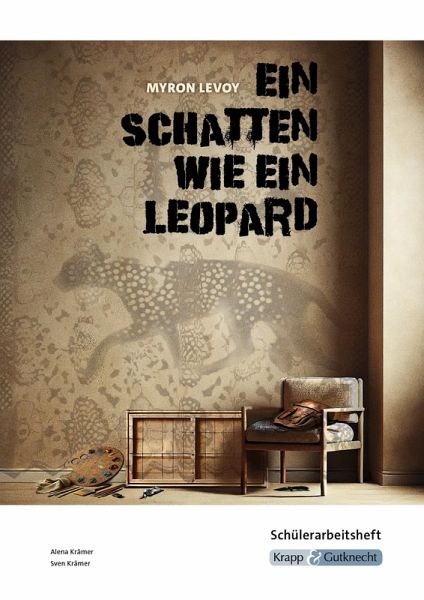 Ein Schatten wie ein Leopard - Myron Levoy - Schülerarbeitsheft Ein Schatten wie ein Leopard - Myron Levoy - Schülerarbeitsheft
