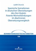Spanische Somatismen in deutschen Übersetzungen des Don Quijote: Fixierte Wortverbindungen im diachronen Übersetzungsvergleich Spanische Somatismen in deutschen Übersetzungen des Don Quijote: Fixierte Wortverbindungen im diachronen Übersetzungsvergleich