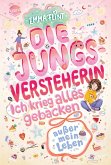 Die Jungsversteherin. Ich krieg alles gebacken (außer mein Leben) Die Jungsversteherin. Ich krieg alles gebacken (außer mein Leben)