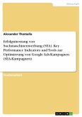 Erfolgsmessung von Suchmaschinenwerbung (SEA). Key Performance Indicators und Tools zur Optimierung von Google Ads-Kampagnen (SEA-Kampagnen) (eBook, PDF)
