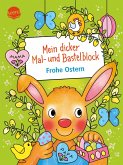 Mein dicker Mal- und Bastelblock. Frohe Ostern Mein dicker Mal- und Bastelblock. Frohe Ostern