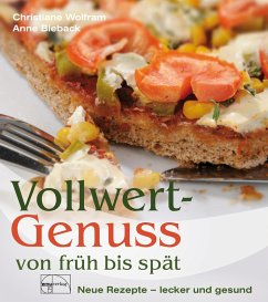 Vollwertgenuss von früh bis spät - Wolfram, Christiane; Bieback, Anne