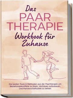 Cover Das Paartherapie Workbook für Zuhause: Die besten Tools & Methoden aus der Paartherapie um Beziehungskonflikte zu lösen, Vertrauen aufzubauen und Partnerschaftsziele zu setzen - inkl. Sexualtherapie