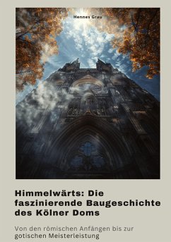 Cover Himmelwärts: Die faszinierende Baugeschichte des Kölner Doms