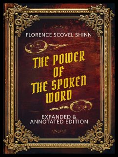 The Power Of The Spoken Word - Expanded & Annotated Edition (eBook, ePUB) - Shinn, Florence Scovel; Shinn, Florence Scovel