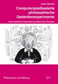 Computerspielbasierte philosophische Gedankenexperimente Computerspielbasierte philosophische Gedankenexperimente
