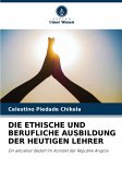 DIE ETHISCHE UND BERUFLICHE AUSBILDUNG DER HEUTIGEN LEHRER DIE ETHISCHE UND BERUFLICHE AUSBILDUNG DER HEUTIGEN LEHRER