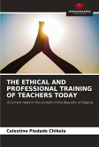 THE ETHICAL AND PROFESSIONAL TRAINING OF TEACHERS TODAY THE ETHICAL AND PROFESSIONAL TRAINING OF TEACHERS TODAY