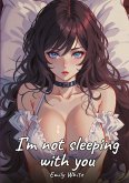 I¿m not sleeping with you I¿m not sleeping with you