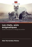 Les chats, amis énigmatiques Les chats, amis énigmatiques