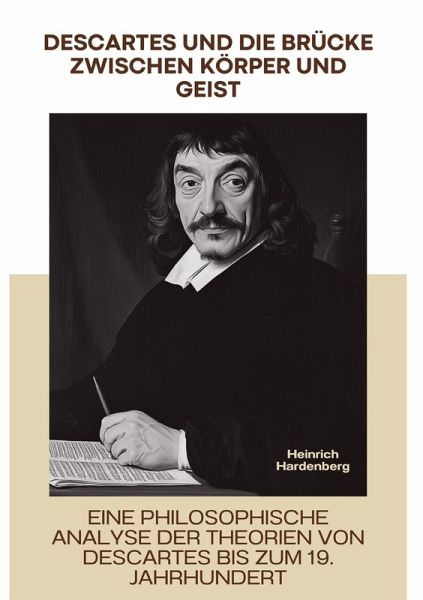 Descartes und die Brücke zwischen Körper und Geist Descartes und die Brücke zwischen Körper und Geist