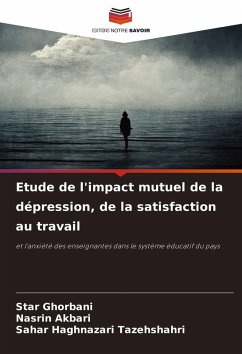 Etude de l'impact mutuel de la dépression, de la satisfaction au travail - Ghorbani, Star;Akbari, Nasrin;Tazehshahri, Sahar Haghnazari