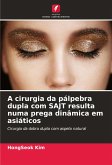 A cirurgia da pálpebra dupla com SAJT resulta numa prega dinâmica em asiáticos A cirurgia da pálpebra dupla com SAJT resulta numa prega dinâmica em asiáticos