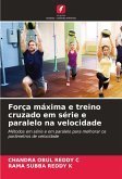 Força máxima e treino cruzado em série e paralelo na velocidade