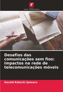 Desafios das comunicações sem fios: Impactos na rede de telecomunicações móveis - Ijemaru, Gerald Kelechi