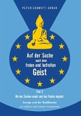 Auf der Suche nach dem freien und befreiten Geist - Teil II Auf der Suche nach dem freien und befreiten Geist - Teil II