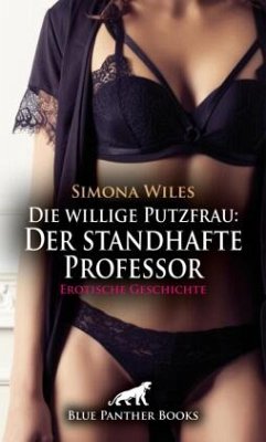 Cover Die willige Putzfrau: Der standhafte Professor   Erotische Geschichte + 1 weitere Geschichte