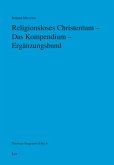 Religionsloses Christentum - Das Kompendium - Ergänzungsband Religionsloses Christentum - Das Kompendium - Ergänzungsband