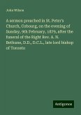 A sermon preached in St. Peter's Church, Cobourg, on the evening of Sunday, 9th February, 1879, after the funeral of the Right Rev. A. N. Bethune, D.D., D.C.L., late lord bishop of Toronto