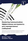Mastering Communication: Jeffektiwnye instrumenty dlq korporatiwnyh soobschenij