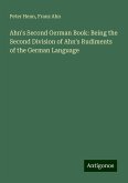 Ahn's Second German Book: Being the Second Division of Ahn's Rudiments of the German Language