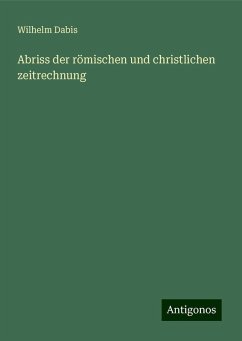 Abriss der römischen und christlichen zeitrechnung - Dabis, Wilhelm