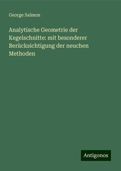 Analytische Geometrie der Kegelschnitte: mit besonderer Berücksichtigung der neuchen Methoden - Salmon, George