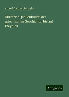 Abriß der Quellenkunde der griechischen Geschichte, bis auf Polybios - Schaefer, Arnold Dietrich