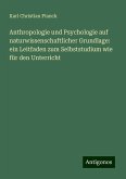 Anthropologie und Psychologie auf naturwissenschaftlicher Grundlage: ein Leitfaden zum Selbststudium wie für den Unterricht