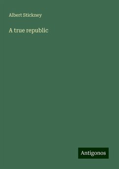 A true republic - Stickney, Albert