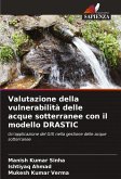 Valutazione della vulnerabilità delle acque sotterranee con il modello DRASTIC Valutazione della vulnerabilità delle acque sotterranee con il modello DRASTIC