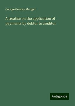 A treatise on the application of payments by debtor to creditor - Munger, George Goudry