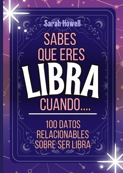 Sabes Que Eres Libra Cuando... 100 Datos Relacionables Sobre Ser Libra - Howell, Sarah