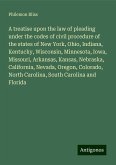 A treatise upon the law of pleading under the codes of civil procedure of the states of New York, Ohio, Indiana, Kentucky, Wisconsin, Minnesota, Iowa, Missouri, Arkansas, Kansas, Nebraska, California, Nevada, Oregon, Colorado, North Carolina, South Carolina and Florida