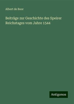 Beiträge zur Geschichte des Speirer Reichstages vom Jahre 1544 - Boor, Albert de